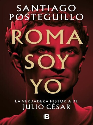 Roma soy Yo Autor Santiago Posteguillo 