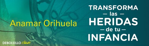 Transforma las heridas de tu infancia.