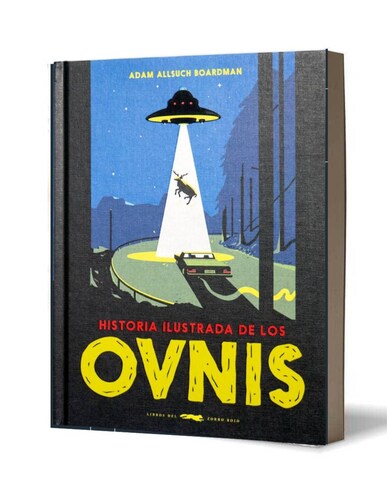 Historia ilustrada de los ovnis Autor Adam Allsuch Boardman