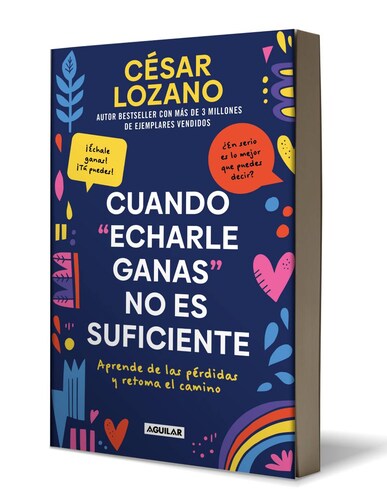 Libro Cuando echarle ganas no es suficiente. Aprende de las pérdidas y retoma el camino Autor Cesar Lozano.