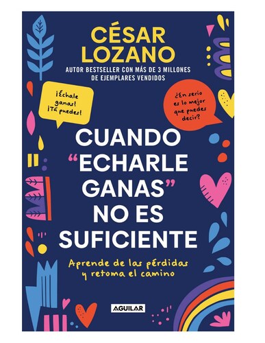 Libro Cuando echarle ganas no es suficiente. Aprende de las pérdidas y retoma el camino Autor Cesar Lozano.
