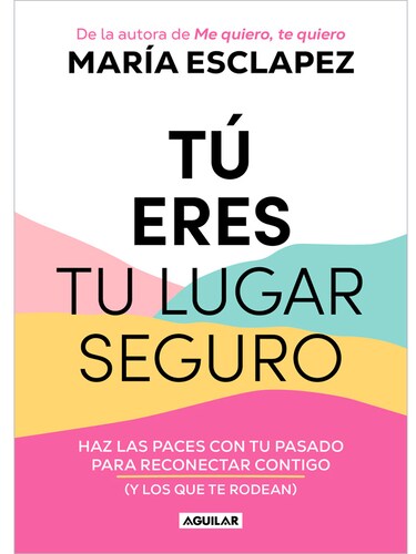 Libro  Tu Eres Tu Lugar Seguro Autor María Esclapez Editorial  Aguilar 