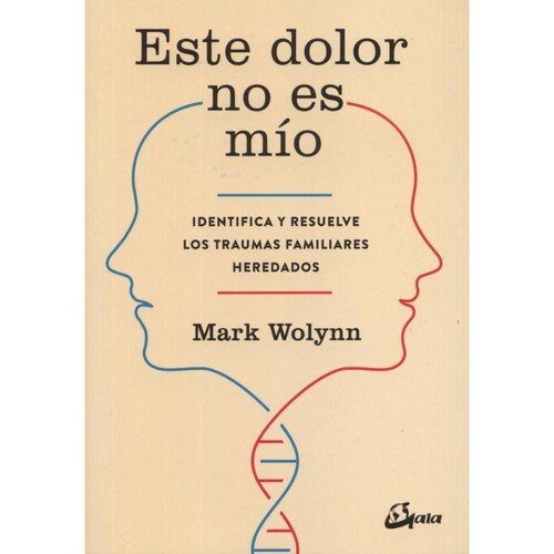 Este dolor no es mío. Identifica y resuelve los traumas familiares heredados 