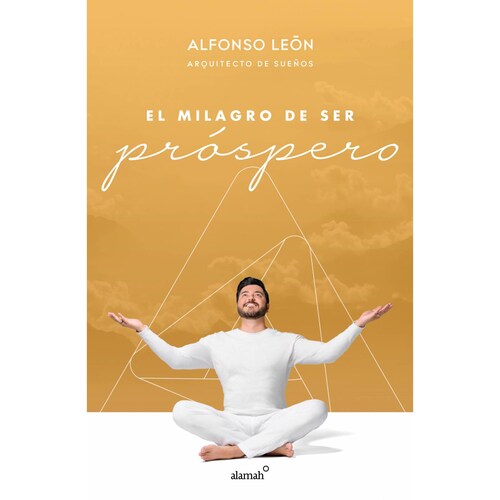 El milagro de ser prósperoAutorAlfonso León