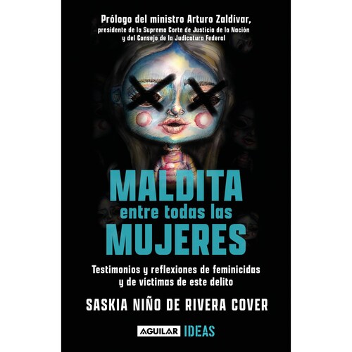 Maldita entre todas las mujeres: el rostro de los feminicidas. Testimonios y reflexiones de feminicidios y de victimas de este delito.