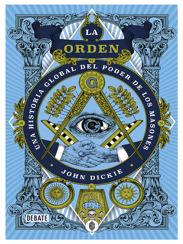 La Orden Una Historia de Masones Autor John Dickie.