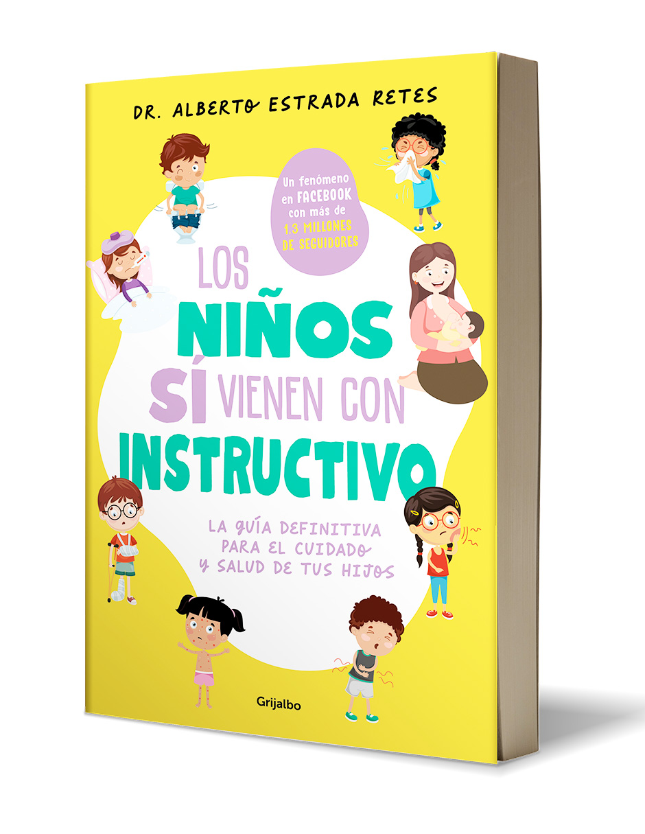 Los niños sí vienen con instructivo. La guía definitiva para el cuidado y salud de tus hijos.