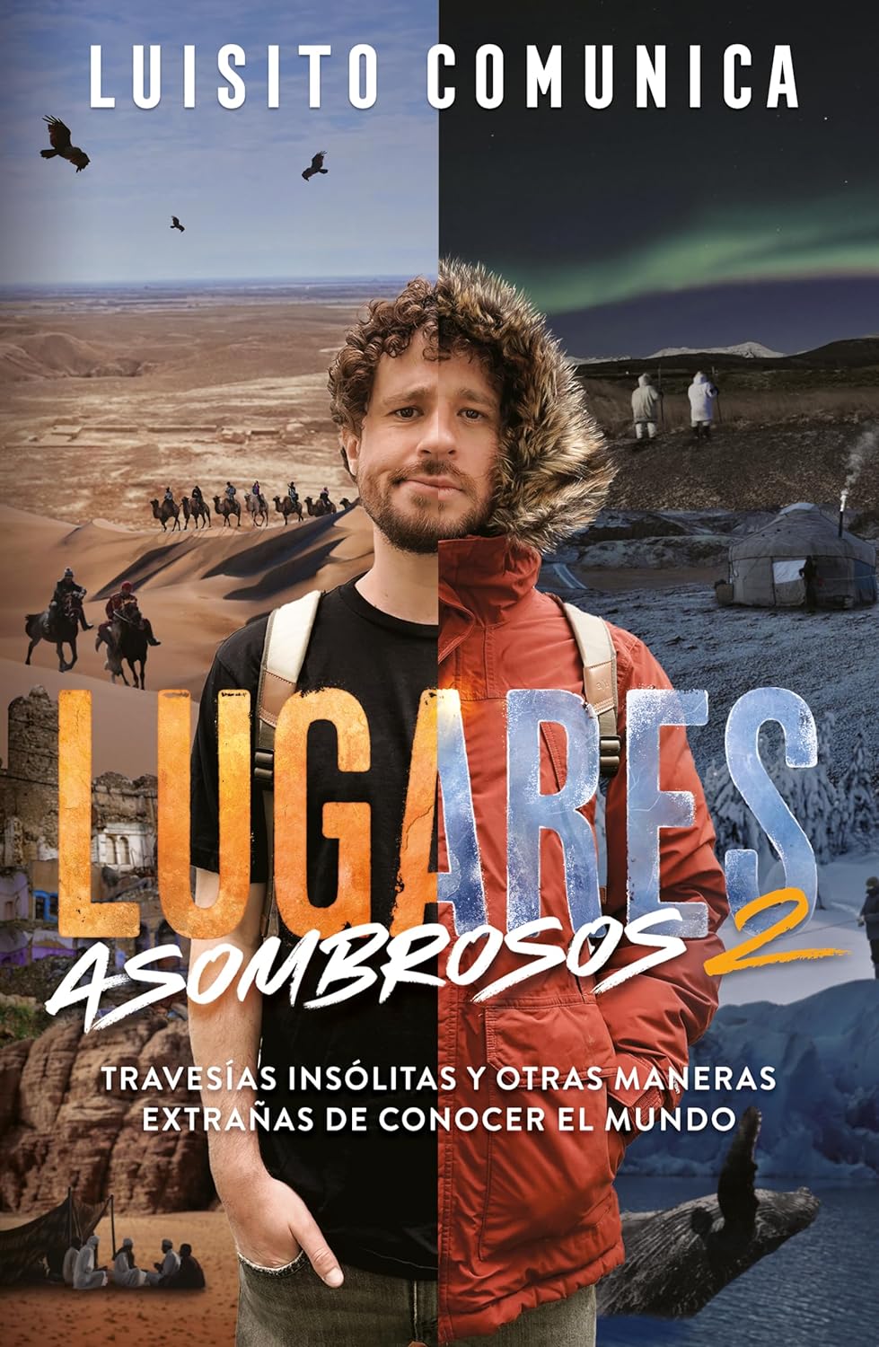 Libro Lugares asombrosos 2. Travesías insólitas y otras maneras extrañas de conocer el mundo  Autor Luisito Comunica.