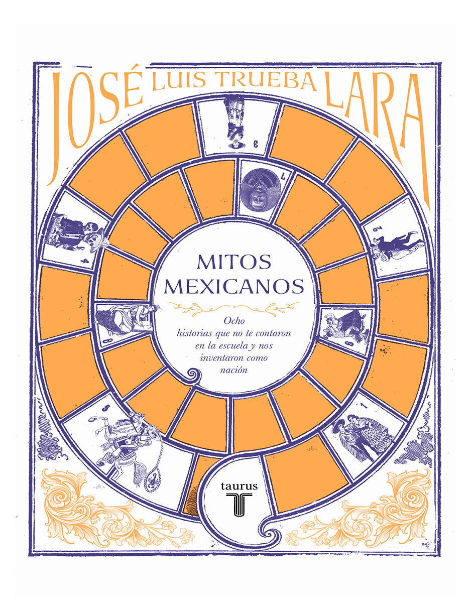 Libro Mitos mexicanos Ocho historias que no te contaron en la escuela y nos inventaron como nación Editorial Taurus Editorial