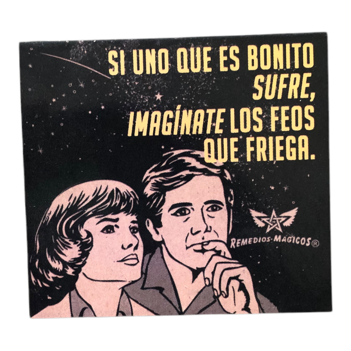 Separador SI UNO QUE ES BONITO SUFRE, IMAGÍNATE LOS FEOS QUE FRIEGA Remedios Mágicos