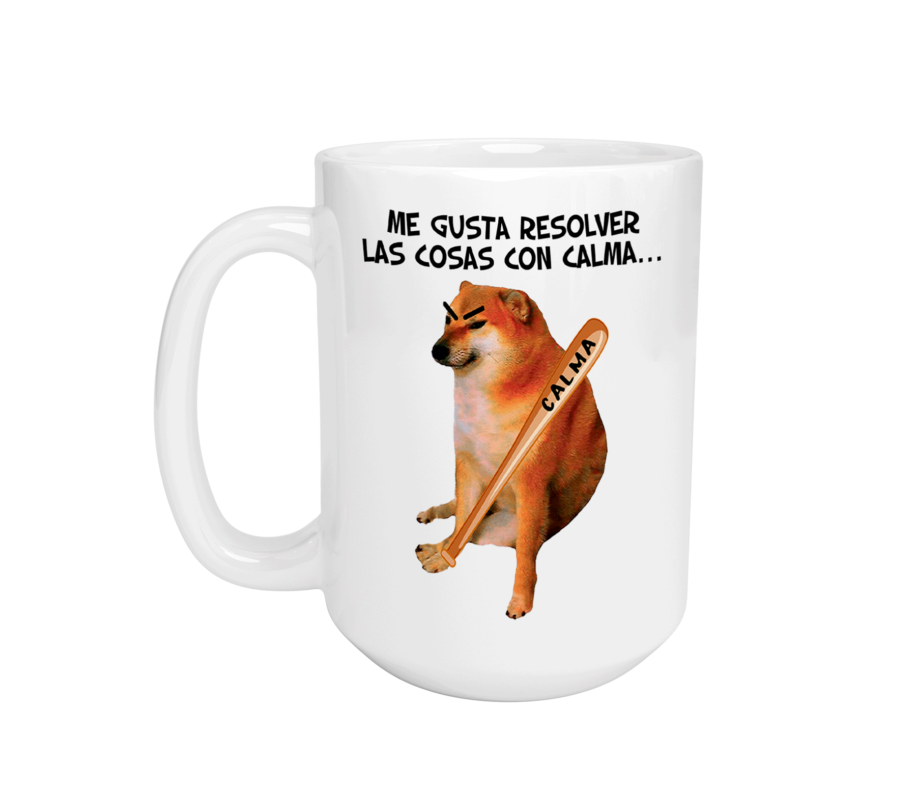Taza grande cheems me gusta resolver todo con calma | perrito doge bat | Frase Meme divertida | Cerámica Blanca 15 oz | Para Café o té